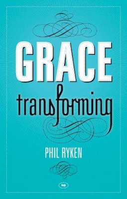 Philip Graham Ryken - Grace Transforming - 9781844746064 - V9781844746064