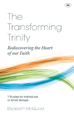 Elizabeth McQuoid - The Transforming Trinity: Rediscovering the Heart of Our Faith - 9781844749065 - V9781844749065