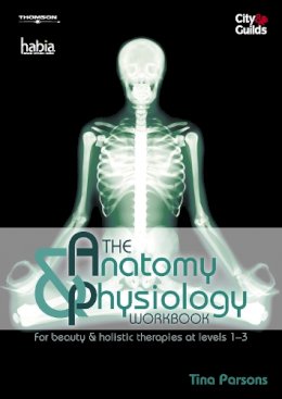 Tina Parsons - The Anatomy and Physiology Workbook: For Beauty and Holistic Therapies at Levels 1-3 - 9781844804580 - V9781844804580