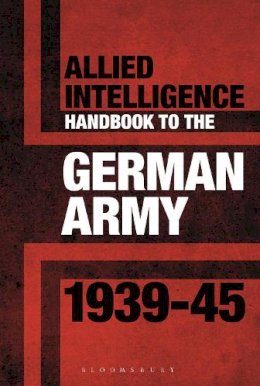 Stephen Bull - Allied Intelligence Handbook to the German Army 1939-45 - 9781844864263 - V9781844864263