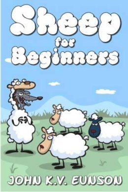 John K. V. Eunson - Sheep for Beginners: A Dip Into the World of Wool - 9781845020408 - V9781845020408