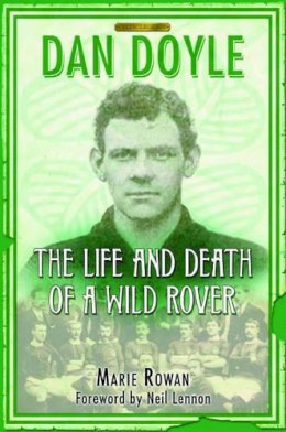 Marie Rowan - Dan Doyle: The Life and Death of a Wild Rover - 9781845021467 - V9781845021467