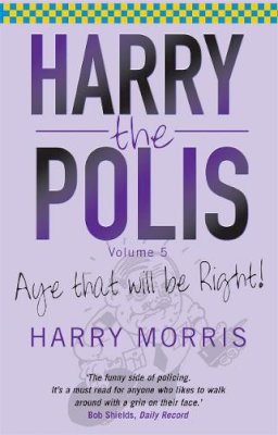 Harry Morris - Aye, That Will Be Right (Harry the Polis) - 9781845021757 - V9781845021757