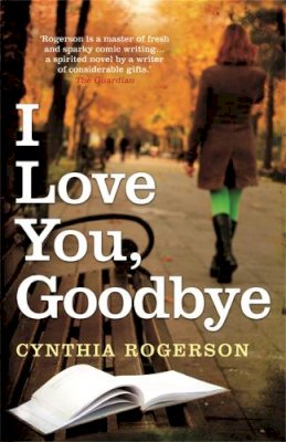 Cynthia Rogerson - I Love You, Goodbye - 9781845024352 - V9781845024352