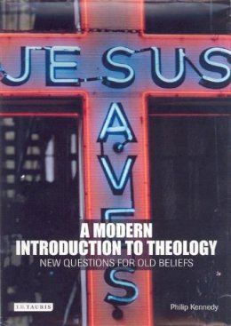 Philip Kennedy - A Modern Introduction to Theology: New Questions for Old Beliefs - 9781845110093 - V9781845110093