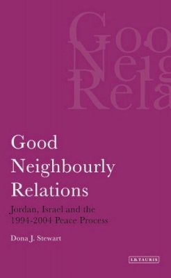 Dona J. Stewart - Good Neighbourly Relations: Jordan, Israel and the 1994-2004 Peace Process - 9781845112127 - V9781845112127