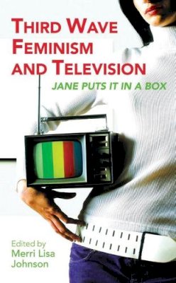 Merri Lisa Johnson - Third Wave Feminism and Television: Jane Puts it in a Box - 9781845112462 - V9781845112462