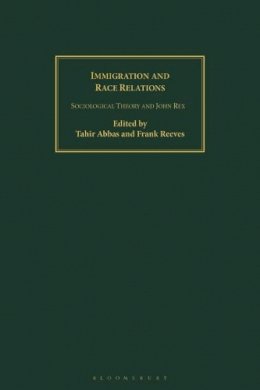 Tahir (Ed) Abbas - Immigration and Race Relations: Sociological Theory and John Rex - 9781845113834 - V9781845113834 Tahir (Ed) Abbas - Immigration and Race Relations: Sociological Theory and John Rex - 9781845113834 - V9781845113834