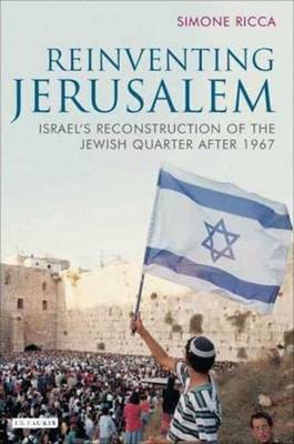 Simone Ricca - Reinventing Jerusalem: Israel´s Reconstruction of the Jewish Quarter After 1967 - 9781845113872 - V9781845113872