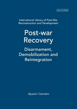Alpaslan Özerdem - Post-war Recovery: Disarmament, Demobilization and Reintegration - 9781845114619 - V9781845114619