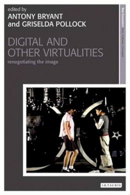 Pollock  G And Bryan - Digital and Other Virtualities: Renegotiating the Image - 9781845115685 - V9781845115685