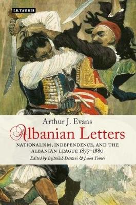 Arthur Evans - Albanian Letters: Nationalism, Independence and the Albanian League - 9781845116019 - V9781845116019