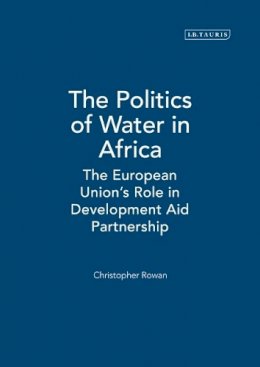 Christopher Rowan - The Politics of Water in Africa: The European Union´s Role in Development Aid Partnership - 9781845116859 - V9781845116859