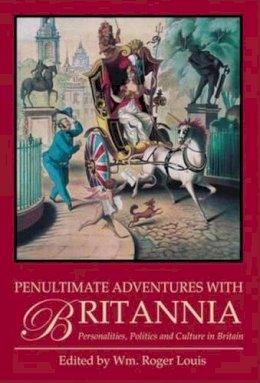 Roger Louis - Penultimate Adventures with Britannia: Personalities, Politics and Culture in Britain - 9781845117115 - V9781845117115