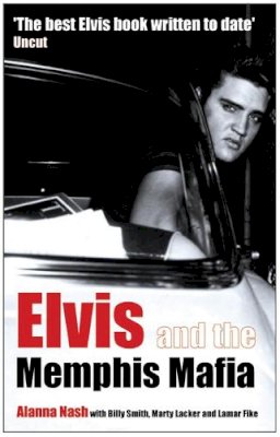 Alanna Nash - Elvis and the Memphis Mafia - 9781845131289 - 9781845131289