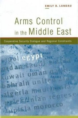 Emily B. Landau - Arms Control in the Middle East: Cooperative Security Dialogue, and Regional Constraints - 9781845190286 - V9781845190286