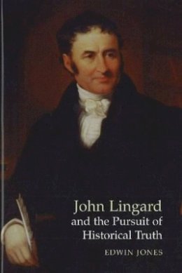 Edwin Jones - John Lingard and the Pursuit of Historical Truth - 9781845190460 - V9781845190460