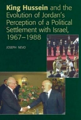 Joseph Nevo - King Hussein and the Evolution of Jordan´s Perception of a Political Settlement with Israel, 1967-1988 - 9781845191474 - V9781845191474