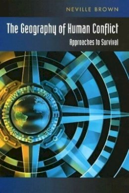 Neville Brown - Geography of Human Conflict: Approaches to Survival - 9781845191696 - V9781845191696