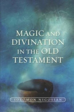 Solomon Nigosian - Magic and Divination in the Old Testament - 9781845192969 - V9781845192969