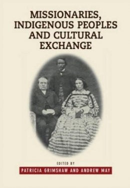 Patricia Grimshaw - Missionaries, Indigenous Peoples and Cultural Exchange - 9781845193089 - V9781845193089