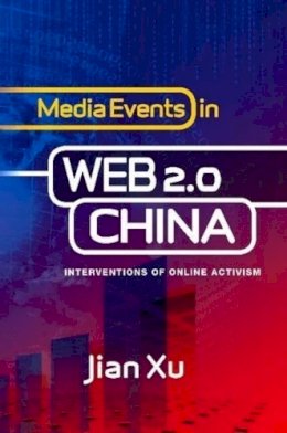 Dr Jian Xu - Media Events in Web 2.0 China - 9781845196356 - V9781845196356