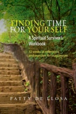 Patty de de Llosa - Finding Time for Your Self: A Spiritual Survivors Workbook - 52 Weeks of Reflections and Exercises for Busy People - 9781845196714 - V9781845196714