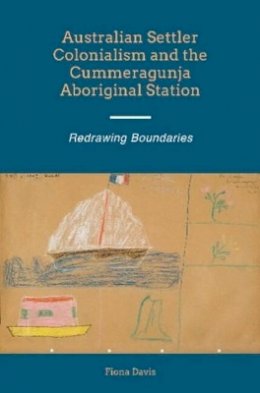Fiona Davis - Australian Settler Colonialism & the Cummeragunja Aboriginal Station: Redrawing Boundaries - 9781845196905 - V9781845196905
