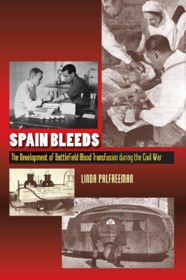 Linda Palfreeman - Spain Bleeds: The Development of Battlefield Blood Transfusion During the Civil War (The Canada Blanch/Sussex Academic Studies on Contemporary Spain) - 9781845197186 - 9781845197186