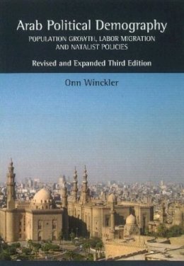 Onn Winckler - Arab Political Demography: Population Growth, Labor Migration and Natalist Policies Revised and Expanded Third Edition - 9781845197599 - V9781845197599