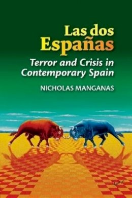 Dr Nicholas Manganas - Las dos Españas: Terror and Crisis in Contemporary Spain (The Canada Blanch/Sussex Academic Studies on Contemporary Spain) - 9781845198497 - V9781845198497