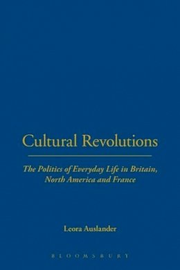 Leora Auslander - Cultural Revolutions: The Politics of Everyday Life in Britain,  North America and France - 9781845202613 - V9781845202613