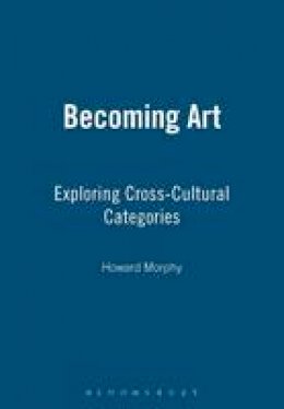 Howard Morphy - Becoming Art: Exploring Cross-Cultural Categories - 9781845206574 - V9781845206574