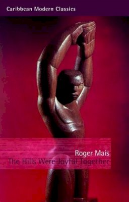 Roger Mais - The Hills Were Joyful Together (Caribbean Modern Classics) - 9781845231002 - V9781845231002