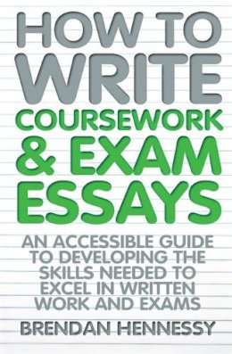 Brendan Hennessy - How to Write Your Coursework and Exam Essays - 9781845284404 - V9781845284404