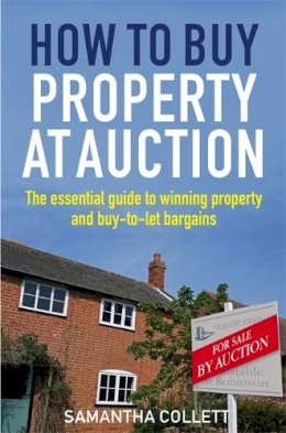 Samantha Collett - How To Buy Property at Auction: The Essential Guide to Winning Property and Buy-to-Let Bargains - 9781845285234 - V9781845285234