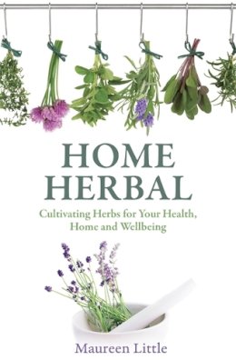 Maureen Little - Home Herbal: Cultivating Herbs for Your Health, Home and Wellbeing - 9781845285425 - V9781845285425