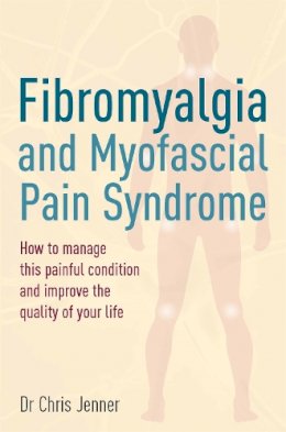 Dr Chris Jenner, Mb Bs, Frca, Ffpmrca - Fibromyalgia & Myofascial Pain: How to Manage This Painful Condition and Improve the Quality of Your Life - 9781845285975 - V9781845285975