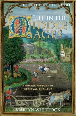 Martyn Whittock - A Brief History of Life in Middle Ages - 9781845296858 - 9781845296858