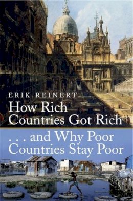 Erik S. Reinert - How Rich Countries Got Rich and Why Poor Countries Stay Poor - 9781845298746 - V9781845298746