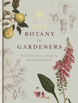 Royal Horticultural Society - RHS Botany for Gardeners: The Art and Science of Gardening Explained & Explored - 9781845338336 - V9781845338336