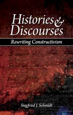 Siegfried J. Schmidt - Histories and Discourses: Rewriting Constructivism - 9781845400965 - V9781845400965