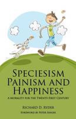 Richard D. Ryder - Speciesism, Painism and Happiness - 9781845402358 - V9781845402358