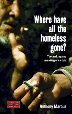 Anthony Marcus - Where Have All the Homeless Gone?: The Making and Unmaking of a Crisis - 9781845450502 - KTG0003645