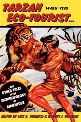 Luis Vivanco (Ed.) - Tarzan Was an Eco-tourist: ...and Other Tales in the Anthropology of Adventure - 9781845451110 - V9781845451110