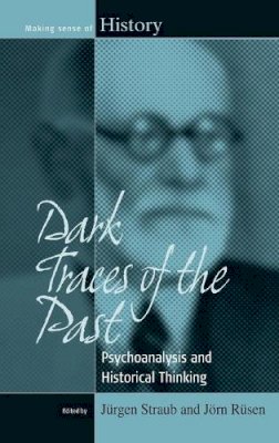 Jürgen Straub (Ed.) - Dark Traces of the Past: Psychoanalysis and Historical Thinking - 9781845457532 - V9781845457532