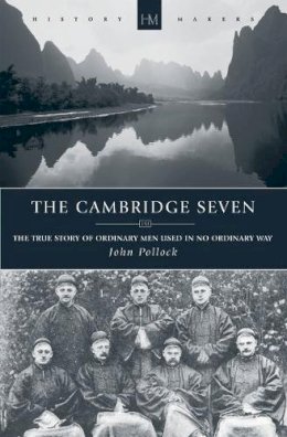 John Pollock - The Cambridge Seven: The True Story of Ordinary Men Used in no Ordinary way - 9781845501778 - V9781845501778