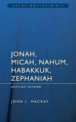 John L. Mackay - Jonah, Micah, Nahum, Habakkuk & Zephaniah: God’s Just Demands - 9781845503451 - V9781845503451