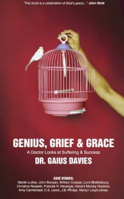 Gaius Davies - Genius, Grief & Grace: A Doctor Looks at Suffering & Success - 9781845503598 - V9781845503598