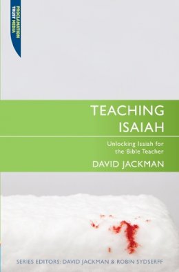 David Jackman - Teaching Isaiah: Unlocking Isaiah for Bible Teacher (Proclamation Trust) - 9781845505653 - V9781845505653